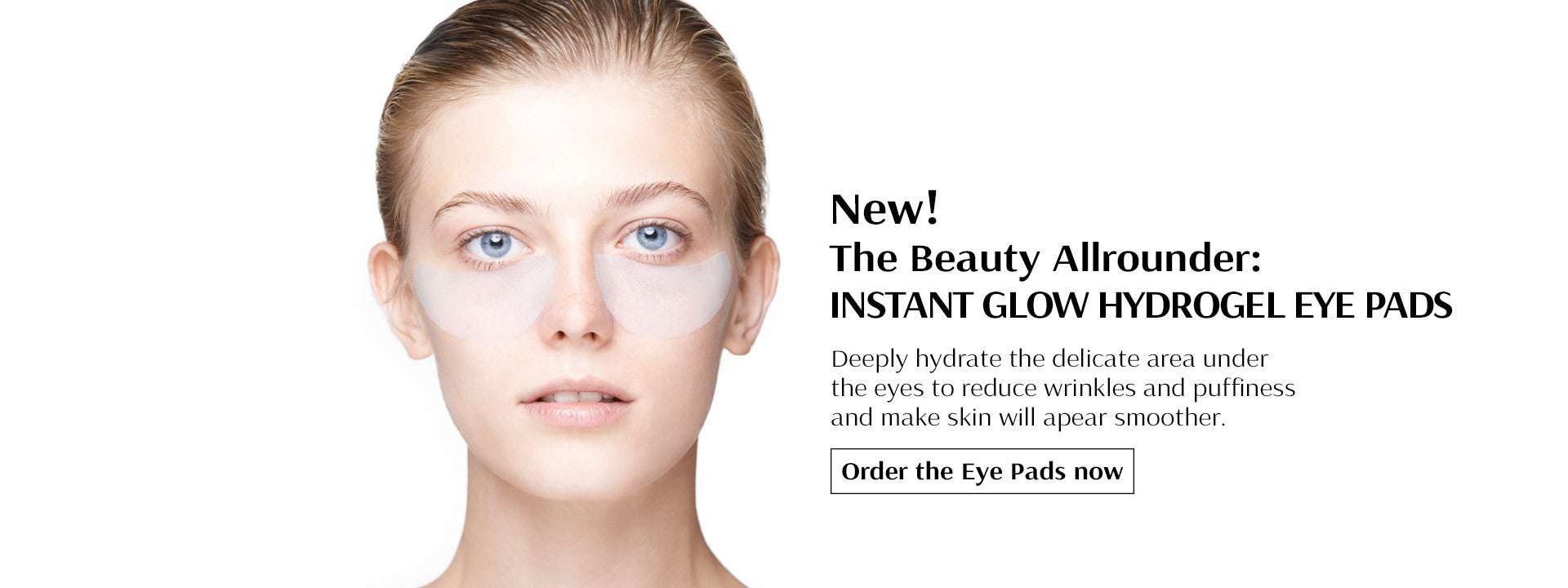 NSTANT GLOW HYDROGEL EYE PADS The hydrogel eye pads are a beauty allrounder! Wrinkles become smoother, dark circles get minimized, tear sacs and swellings are reduced